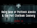 Hairy Man Of Port Chatham Alaska & Portlock Cannery