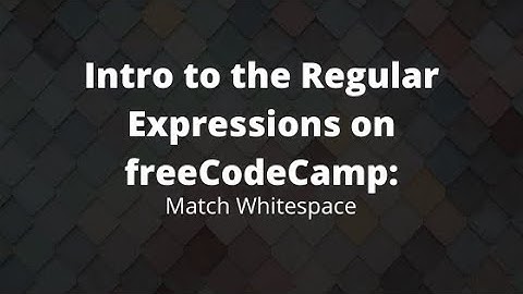 Regular Expressions 2021 freeCodeCamp, Match Whitespace