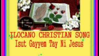 ILOCANO CHRISTIAN SONG-Isut Gayyem Tay Ni Jesus chords