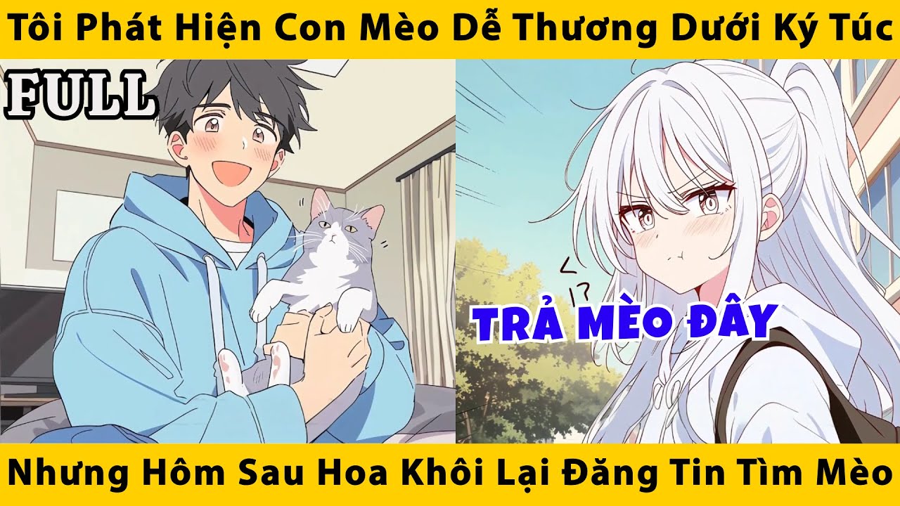 FULL | Tôi phát hiện con mèo dễ thương dưới ký túc nhưng hôm sau hoa khôi lại đăng tin tìm mèo