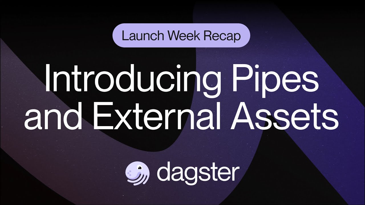 Introducing External Assets and Dagster Pipes -- Dagster Launch Week ...