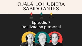 Ep.7 | Realización personal | 🎙 Ojalá lo hubiera sabido antes