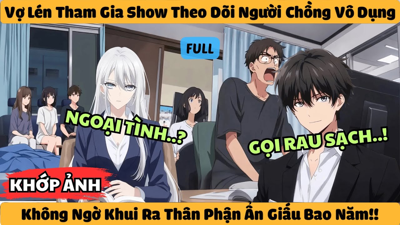 Vợ Lén Tham Gia Show Theo Dõi Người Chồng Vô Dụng - Không Ngờ Khui Ra Thân Phận Ẩn Giấu Bao Năm!!