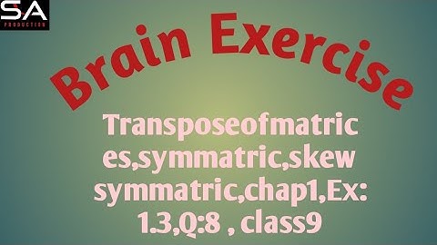 Matrices, transpose of matric, symmatric, skew symmatric,chap 1,Ex:1.3,Q:8, class9