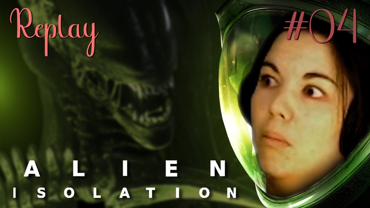ALIEN ISOLATION - Replay #04