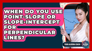 When Do You Use Point-slope Or Slope-intercept For Perpendicular Lines? - Your Algebra Coach