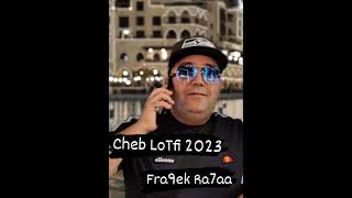 Cheb LoTFi 2023 ( Fra9ek Ra7a فراقك راحة )