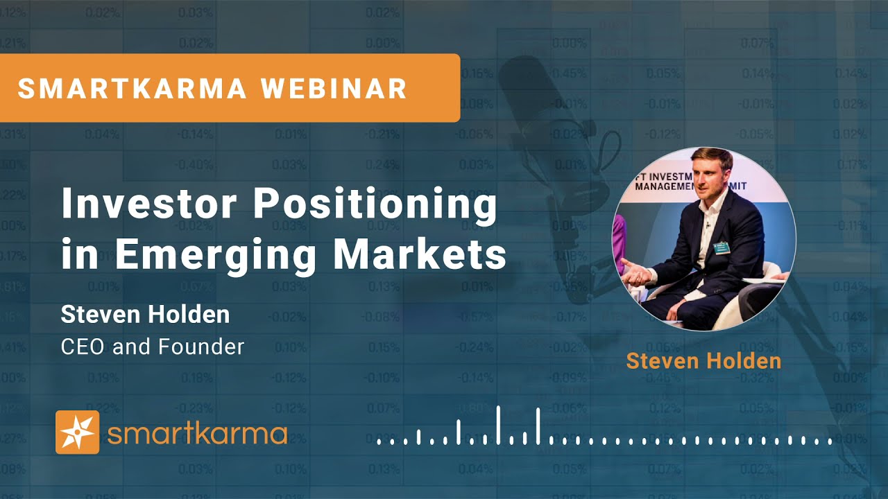 Smartkarma Webinar | Investor Positioning in Emerging Markets with Steven Holden