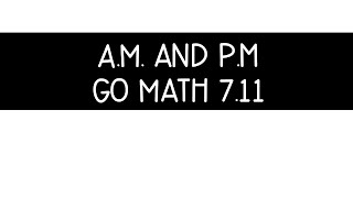 7.11 A.M. and P.M.