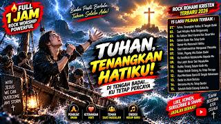 🔥 ROCK ROHANI KRISTEN TERBARU 2026 🎸 TUHAN, TENANGKAN HATIKU DI TENGAH BADAI | PUJIAN POWERFUL