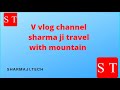 V vlog channel sharma ji travel with mountain