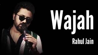 Wajah Full Song Lyrics || Rahul Jain ||