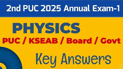 2nd PUC 2025 Annual Exam-1 || Physics || Key Answers by Govt / KSEAB / PUC / PUE / Board 7-3-2025