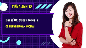 Bài số 04: Stress_tones_2 - Tiếng Anh 12|Cô Hương Fiona - GPPEN/Luyện thi đại học