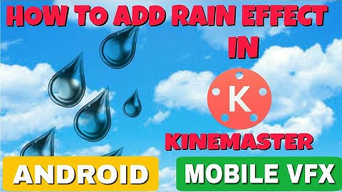 How To Add A Rain Effect In Kinemaster | Mobile VFX