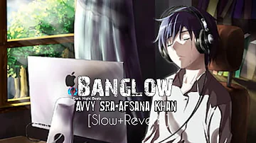 Banglow Avvy Sra×Afsana Khan [Slow+Reverb] use Headphones 🎧