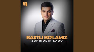 Baxtli bo'lamiz - Zuhriddin Sado