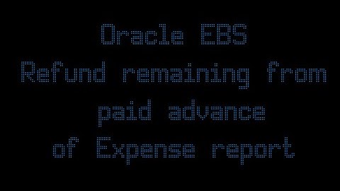 Oracle EBS Refund remaining from paid advance   Expense report