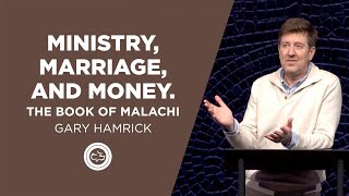 Ministry, Marriage, and Money  |  The Book of Malachi  |  Gary Hamrick