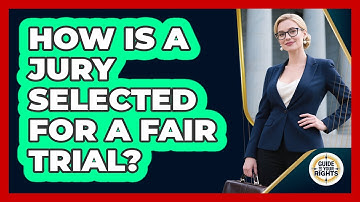 How Is A Jury Selected For A Fair Trial? - Guide To Your Rights