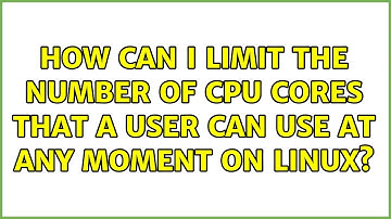 How can I limit the number of CPU cores that a user can use at any moment on Linux?