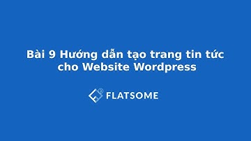 Bài 9 Hướng dẫn tạo trang tin tức cho Website Wordpress