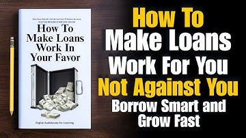 How To Make Loans Work In Your Favor 💸🧠| Borrow Smart & Grow Fast 💡(Audiobook)