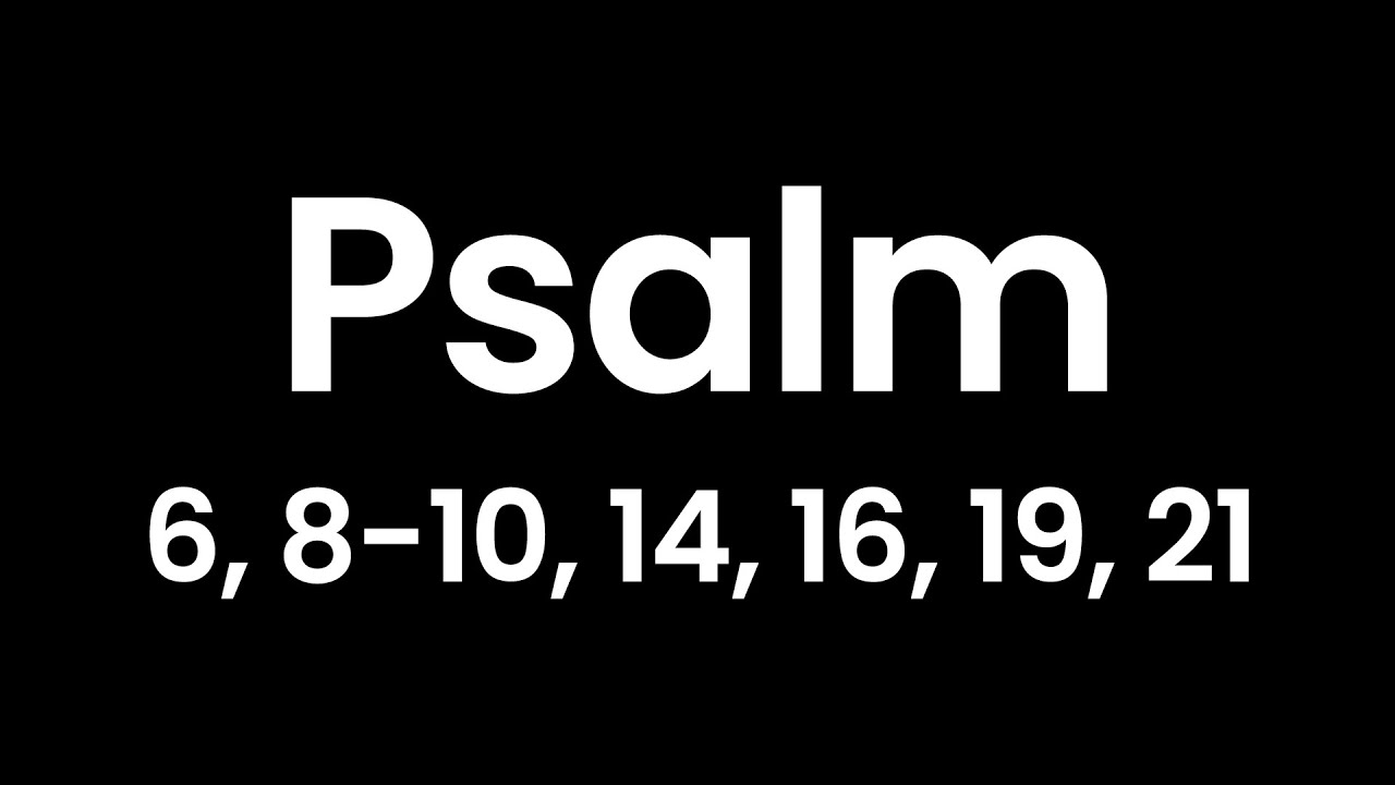 psalm-6-8-10-14-16-19-21-youtube