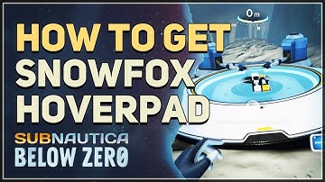 How to get Snowfox Hoverpad Subnautica Below Zero