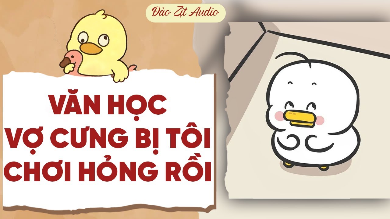 【Truyện Audio】VĂN HỌC VỢ CƯNG BỊ TÔI CHƠI HỎNG RỒI | Đảo Zịt Audio
