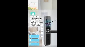 Cách cài đặt khóa vân tay cửa gỗ tiếng trung mua shopee hoặc Lazada