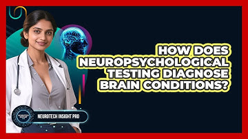 How Does Neuropsychological Testing Diagnose Brain Conditions? - Neurotech Insight Pro