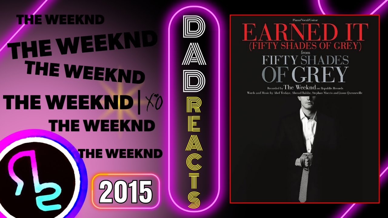 Dad Reacts To The Weeknd - Earned It (Fifty Shades of Grey)