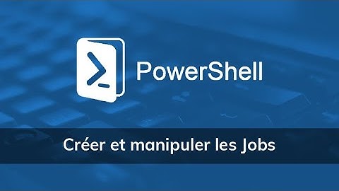 Comment créer et manipuler les Jobs avec PowerShell - Vidéo Tuto