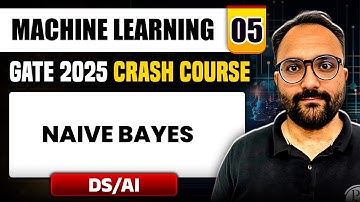 Machine Learning 05 | Naive Bayes | DS & AI | GATE 2025 Crash Course