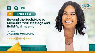 Podcast Episode 62: Beyond the Book: How to Monetize Your Message and Build Real Income
