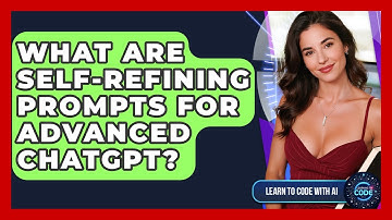 What Are Self-refining Prompts For Advanced ChatGPT? - Learning To Code With AI