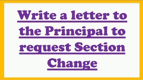 Write a letter to the Principal to request Section Change or Division Change in English