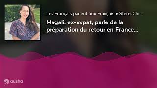 Magali, ex-expat, parle de la préparation du retour en France - 16 02 2021 - StereoChic Radio