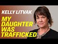 How Predators Lured My Daughter Into Sex Trafficking—Kelly Litvak [Sex Trafficking Part 1]