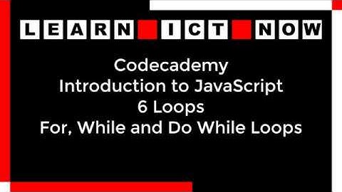 Codecademy JavaScript 6 Loops For While and Do While Loops