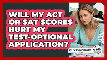 Will My ACT Or SAT Scores Hurt My Test-optional Application? - College Admissions Insider