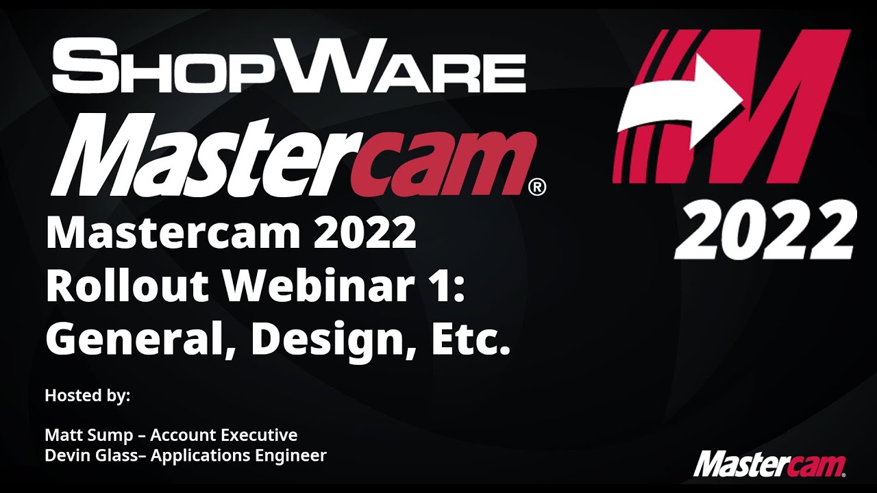 Mastercam 2022 Rollout Webinar 1   General, Design, Etc