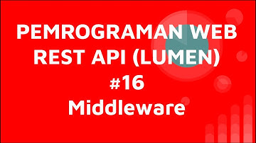 Tutorial Belajar API Menggunakan Laravel Lumen #16  middleware