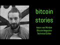 Bitcoin Stories: Aaron van Wirdum, Bitcoin Magazine, Technical Editor (Episode 045)