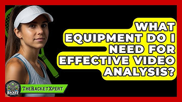 What Equipment Do I Need For Effective Video Analysis? - The Racket Xpert