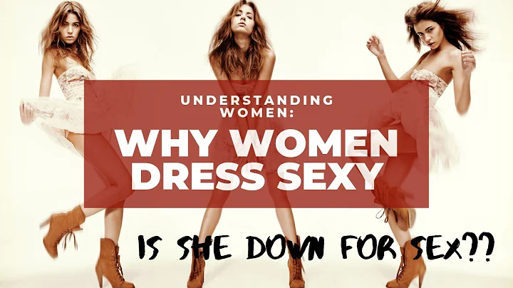 Understanding Women: Why Women Dress Sexy - DayDayNews