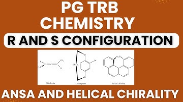 R & S Configuration in Ansa compound and Helical Chirality | PG TRB Chemistry Special Topic