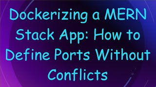 Dockerizing a MERN Stack App: How to Define Ports Without Conflicts
