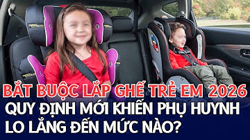 Từ 2026 Không Lắp Ghế Trẻ Em Trên Ô Tô Sẽ Bị PHẠT NẶNG: QUY ĐỊNH MỚI Khiến Phụ Huynh LO LẮNG